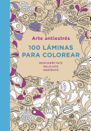 Arte Antiestr?s: 100 Lminas Para Colorear