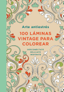 Arte Antiestr?s: 100 Lminas Vintage Para Colorear