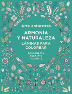 Arte Antiestr?s: Armon?a Y Naturaleza. Lminas Para Colorear / Anti-Stress Art: Harmony and Nature