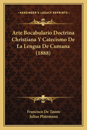 Arte Bocabulario Doctrina Christiana y Catecismo de La Lengua de Cumana (1888)