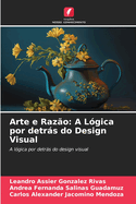 Arte e Raz?o: A L?gica por detrs do Design Visual