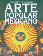 Arte Popular Mexicano - Torre, Francisco De La, and Torres, Francisco