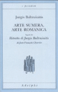 Arte Sumera, Arte Romanica-Ritratto Di Jurgis Baltrusaitis (Paperback) - Jean-Franois Chevrier Jurgis Baltrusaitis