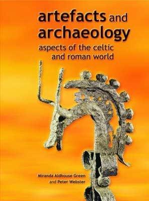 Artefacts and Archaeology: Aspects of the Celtic and Roman World - Aldhouse-Green, Miranda (Editor), and Webster, P (Editor)