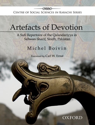 Artefacts of Devotion: A Sufi Repertoire of the Qalandariyya in Sehwan Sharif, Sindh, Pakistan - Boivin, Michel