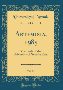 Artemisia, 1985, Vol. 81: Yearbook of the University of Nevada Reno (Classic Reprint)