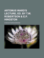 Artemus Ward's Lecture, Ed. by T.W. Robertson & E.P. Hingston