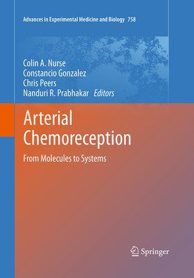 Arterial Chemoreception: From Molecules to Systems - Nurse, Colin A (Editor), and Gonzalez, Constancio (Editor), and Peers, Chris (Editor)
