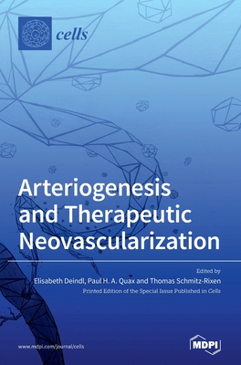 Arteriogenesis and Therapeutic Neovascularization - Deindl, Elisabeth (Guest editor), and Quax, Paul H a (Guest editor), and Schmitz-Rixen, Thomas (Guest editor)