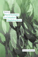 Artery: Racial Ecologies on Colombia's Magdalena River