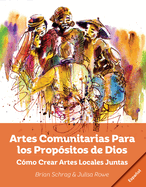 Artes Comunitarias Para los Prop?sitos de Dios: Como Crear Arte Local Juntos