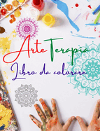 Arteterapia Libro da colorare Disegni unici di mandala fonte di infinita creativit, armonia ed energia divina: Libro di auto-aiuto per potenziare la mente artistica e favorire il relax