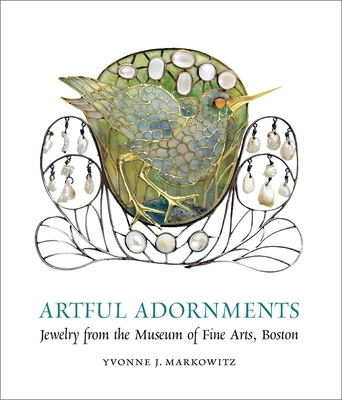 Artful Adornments: Jewelry from the Museum of Fine Arts, Boston - Markowitz, Yvonne (Text by)