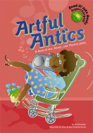 Artful Antics: A Book of Art, Music, and Theater Jokes