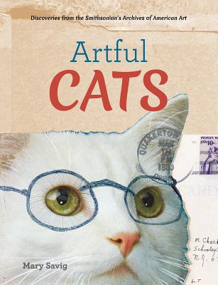 Artful Cats: Discoveries from the Smithsonian's Archives of American Art - Savig, Mary