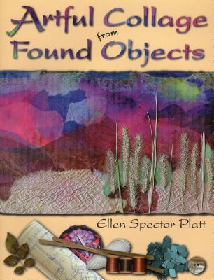 Artful Collage from Found Objects - Platt, Ellen Spector