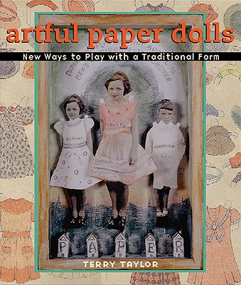 Artful Paper Dolls: New Ways to Play with a Traditional Form - Taylor, Terry