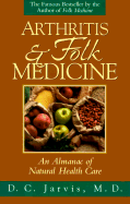 Arthritis and Folk Medicine: An Almanac of Natural Health Care - Jarvis, D C, M.D.