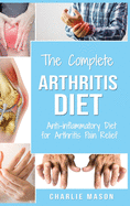 Arthritis Diet: Anti-inflammatory Diet for Arthritis Pain Relief: Arthritis Arthritis Books Arthritis Diet Book Reversed Pain Relief Diet Plan Treatment