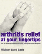 Arthritis Relief At Your Fingertips: How to use acupressure massage to ease your aches and pains