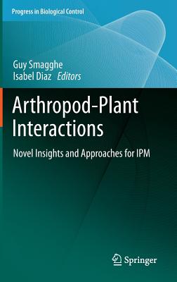 Arthropod-Plant Interactions: Novel Insights and Approaches for IPM - Smagghe, Guy (Editor), and Diaz, Isabel (Editor)