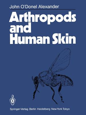 Arthropods and Human Skin - Alexander, John O'Donel, and Rock, Arthur (Preface by)