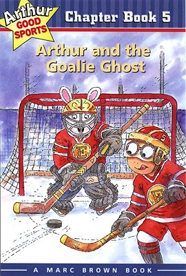 Arthur and the Goalie Ghost: Arthur Good Sports Chapter Book 5 - Brown, Marc