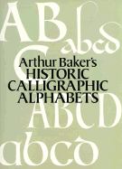 Arthur Baker's Historic Calligraphic Alphabets - Baker, Arthur