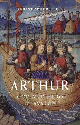 Arthur: God and Hero in Avalon - Fee, Christopher R.