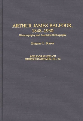 Arthur James Balfour, 1848-1930: Historiography and Annotated Bibliography - Rasor, Eugene L