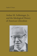 Arthur M. Schlesinger JR. and the Ideological History of American Liberalism