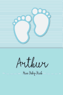 Arthur - Mein Baby-Buch: Personalisiertes Baby Buch F?r Arthur, ALS Elternbuch Oder Tagebuch, F?r Text, Bilder, Zeichnungen, Photos, ...