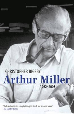 Arthur Miller: 1962-2005 - Bigsby, Christopher