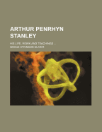 Arthur Penrhyn Stanley: His Life, Work, and Teachings