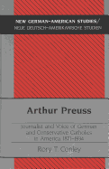 Arthur Preuss, Journalist and Voice of German and Conservative Catholics in America, 1871-1934