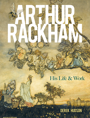 Arthur Rackham: His Life and Work - Hudson, Derek