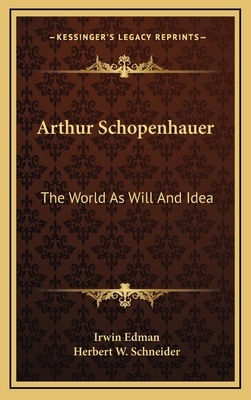 Arthur Schopenhauer: The World as Will and Idea - Edman, Irwin (Editor), and Schneider, Herbert W (Editor)