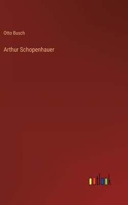 Arthur Schopenhauer - Busch, Otto