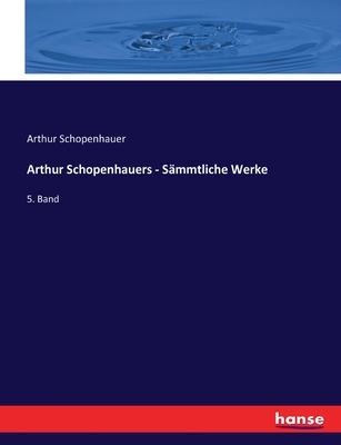 Arthur Schopenhauers - S?mmtliche Werke: 5. Band - Schopenhauer, Arthur