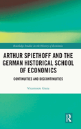 Arthur Spiethoff and the German Historical School of Economics: Continuities and Discontinuities