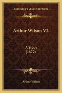 Arthur Wilson V2: A Study (1872)