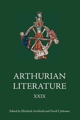 Arthurian Literature XXIX - Archibald, Elizabeth (Editor), and Johnson, David F (Editor), and Besamusca, Bart (Contributions by)