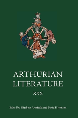 Arthurian Literature XXX - Archibald, Elizabeth (Editor), and Johnson, David F (Editor), and Byrne, Aisling (Contributions by)