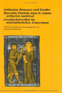 Arthurian Romance and Gender / Masculin/Feminin dans le roman Arthurien medieval / Geschlechterrollen im mittelalterlichen Arthurroman: Selected Proceedings of the XVIIth International Arthurian Congress / Actes choisis du XVIIe Congrs International... - Wolfzettel, Friedrich (Volume editor)