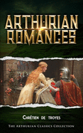 Arthurian Romances: Arthurian Classics