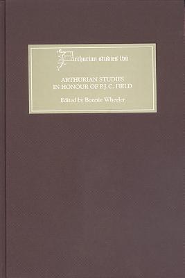 Arthurian Studies in Honour of P.J.C. Field - Wheeler, Bonnie (Editor), and Putter, Ad (Contributions by), and Hutchinson, Amelia (Contributions by)