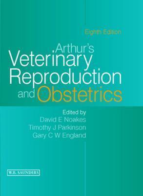 Arthur's Veterinary Reproduction and Obstetrics - Noakes, David E., and Parkinson, Timothy J., and England, Gary C.W.