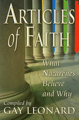 Articles of Faith: What Nazarenes Believe and Why - Leonard, Gay (Compiled by)