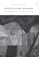 Articulating Reasons: An Introduction to Inferentialism - Brandom, Robert B