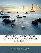 Articulos Ligeros Sobre Asuntos Trascendentales, Volume 10